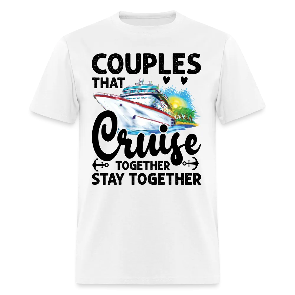 Couples That Cruise Together Stay Together T-Shirt (Cruising)