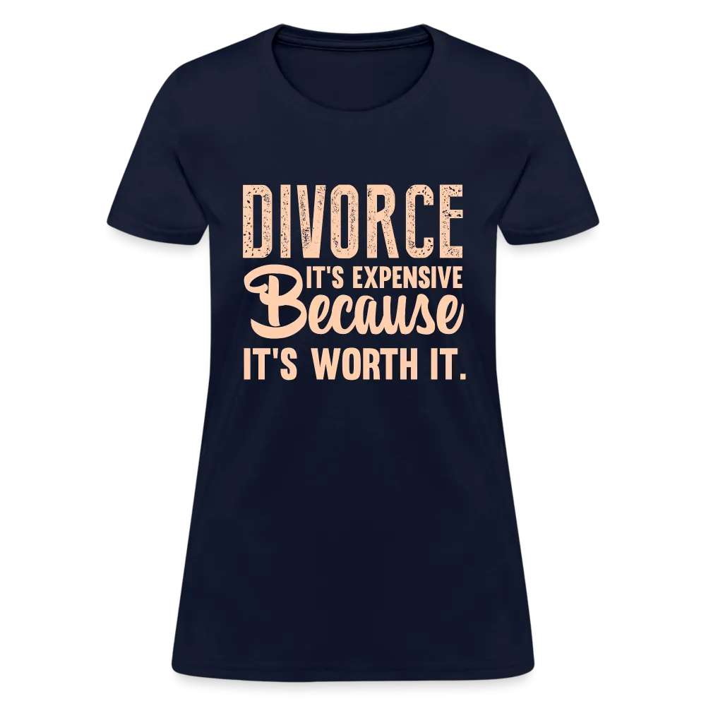 Divorce, It's Expensive Because It's worth It Women's Contoured T-Shirt