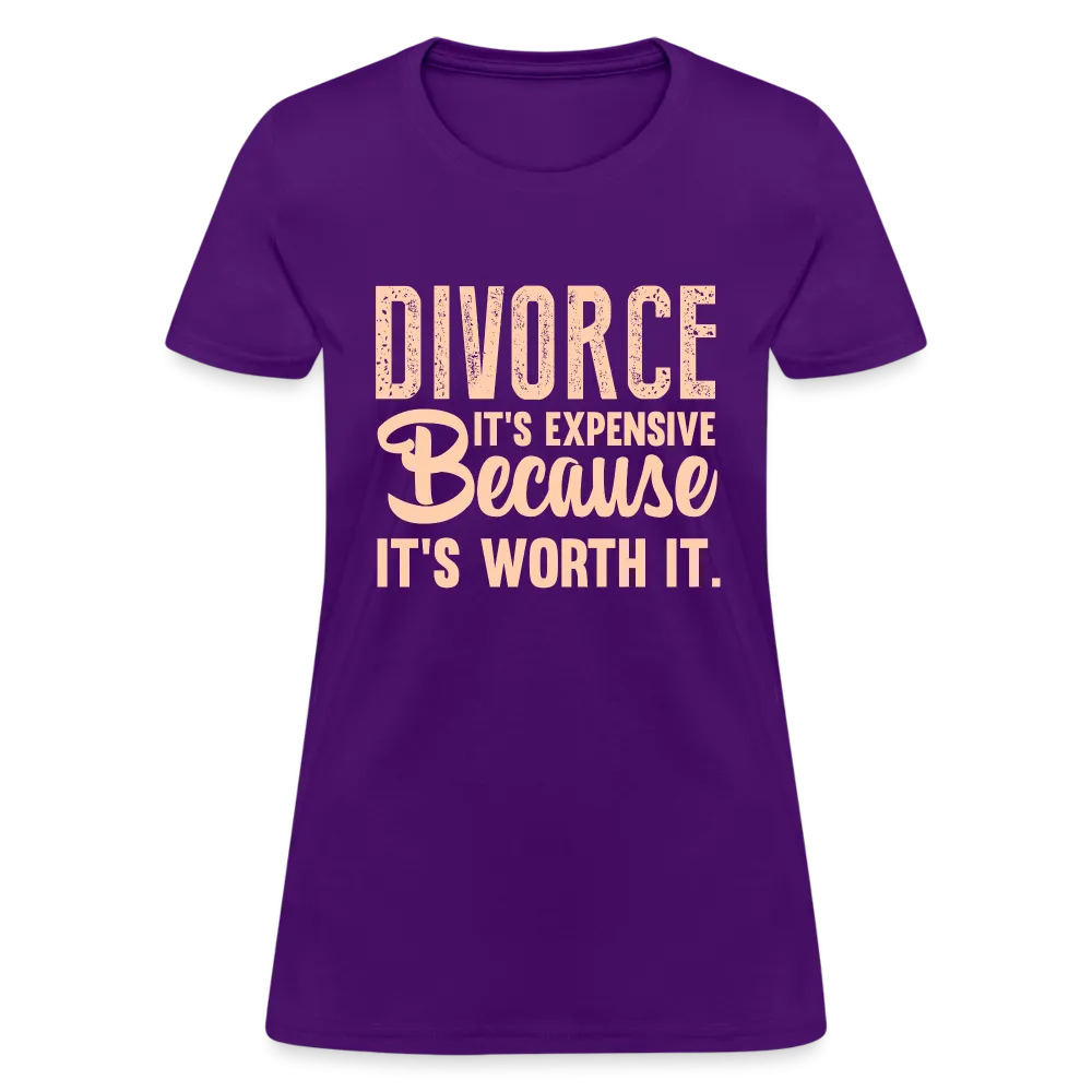 Divorce, It's Expensive Because It's worth It Women's Contoured T-Shirt