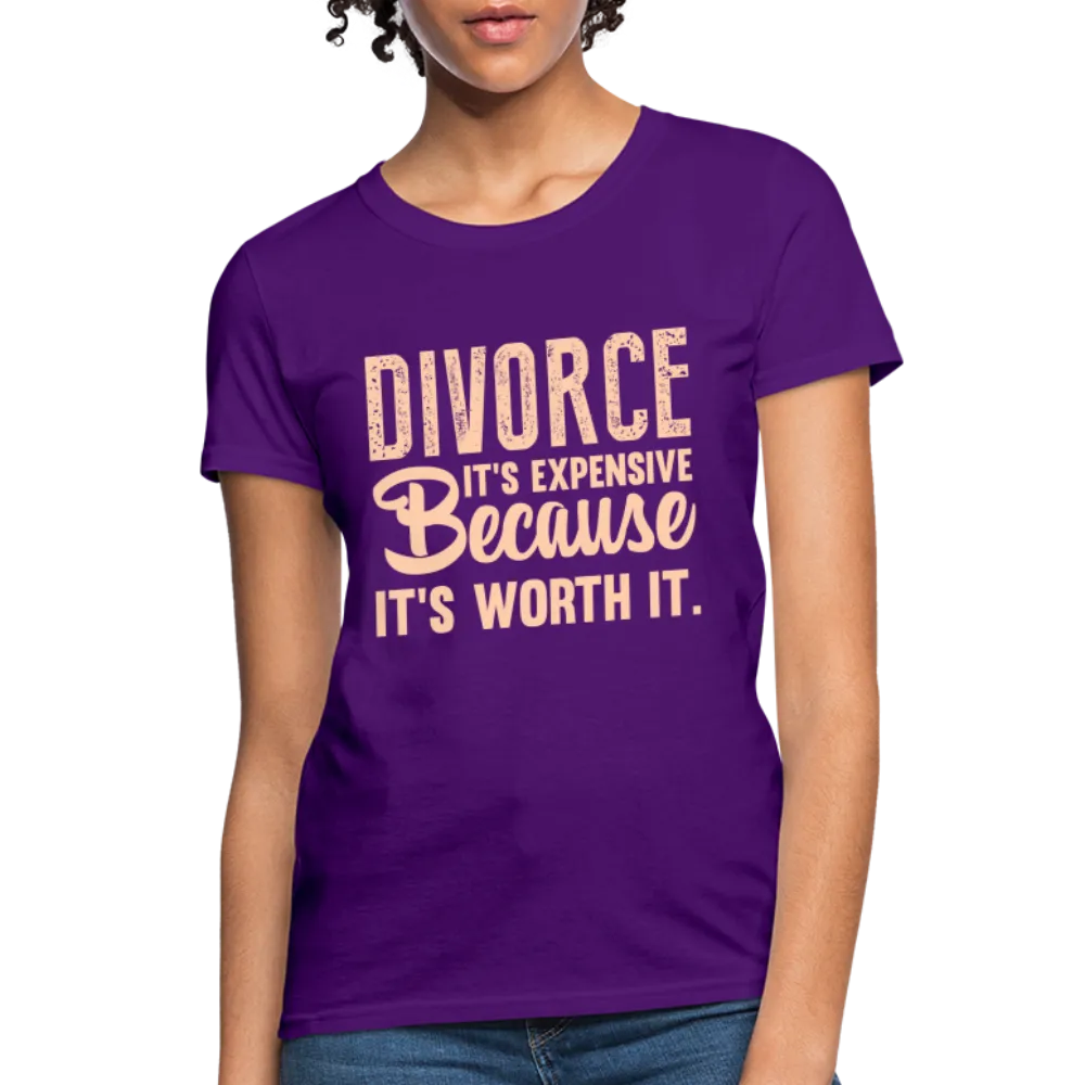 Divorce, It's Expensive Because It's worth It Women's Contoured T-Shirt