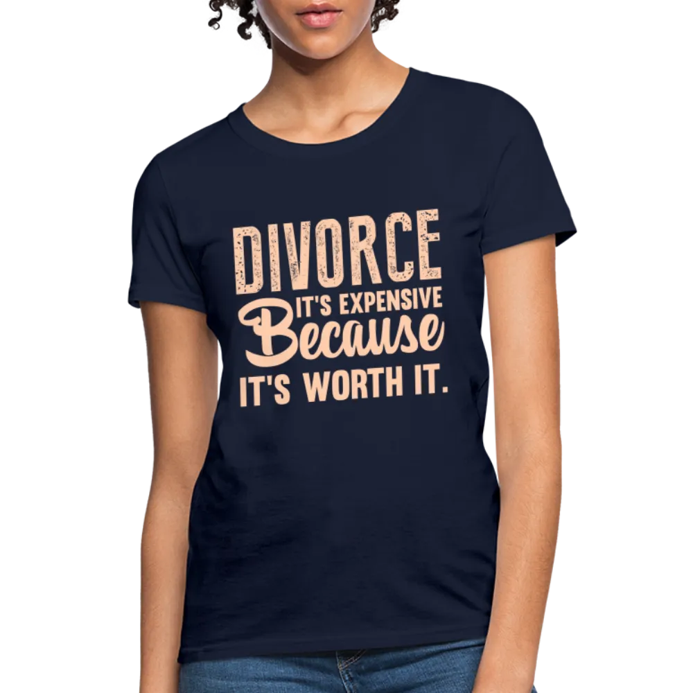 Divorce, It's Expensive Because It's worth It Women's Contoured T-Shirt