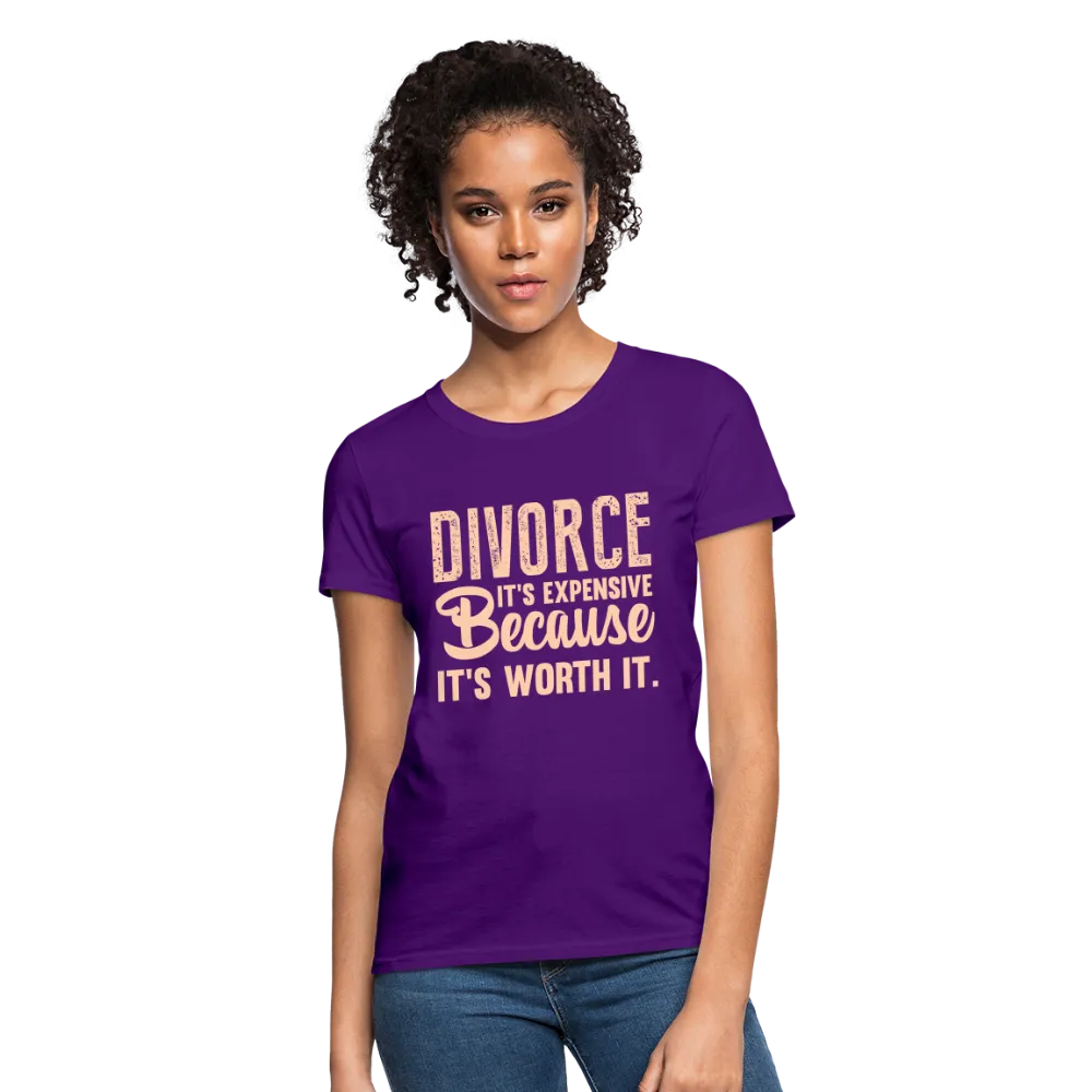 Divorce, It's Expensive Because It's worth It Women's Contoured T-Shirt