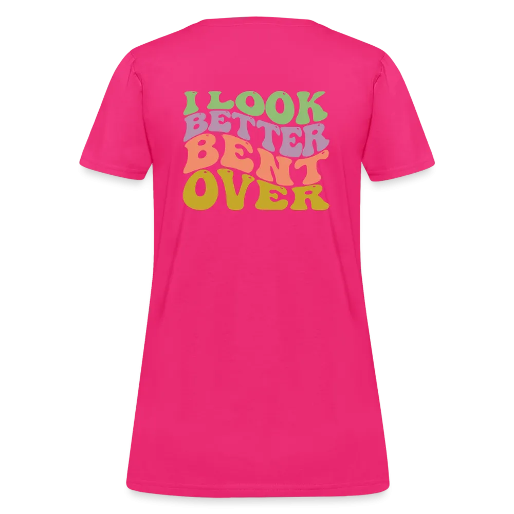 I Look Better Bent Over Women's Contoured T-Shirt