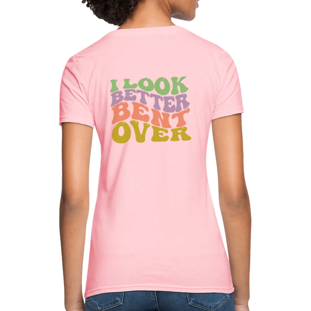 I Look Better Bent Over Women's Contoured T-Shirt