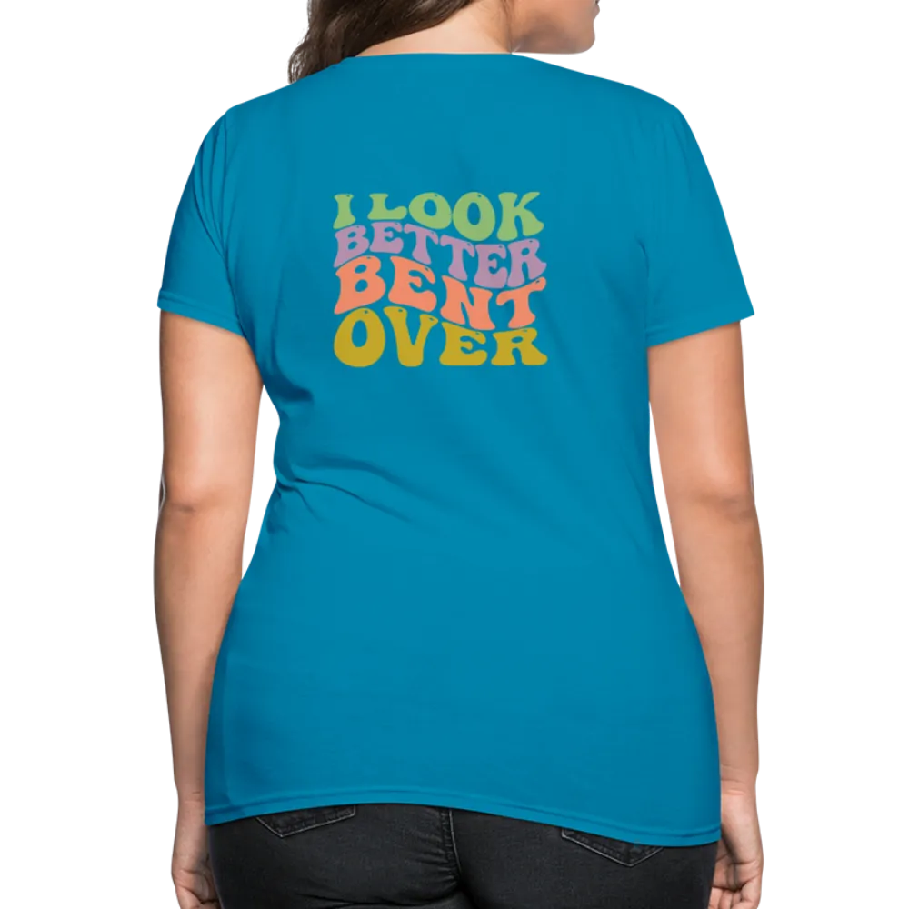 I Look Better Bent Over Women's Contoured T-Shirt