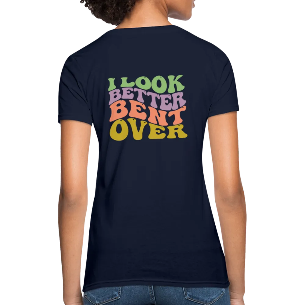 I Look Better Bent Over Women's Contoured T-Shirt