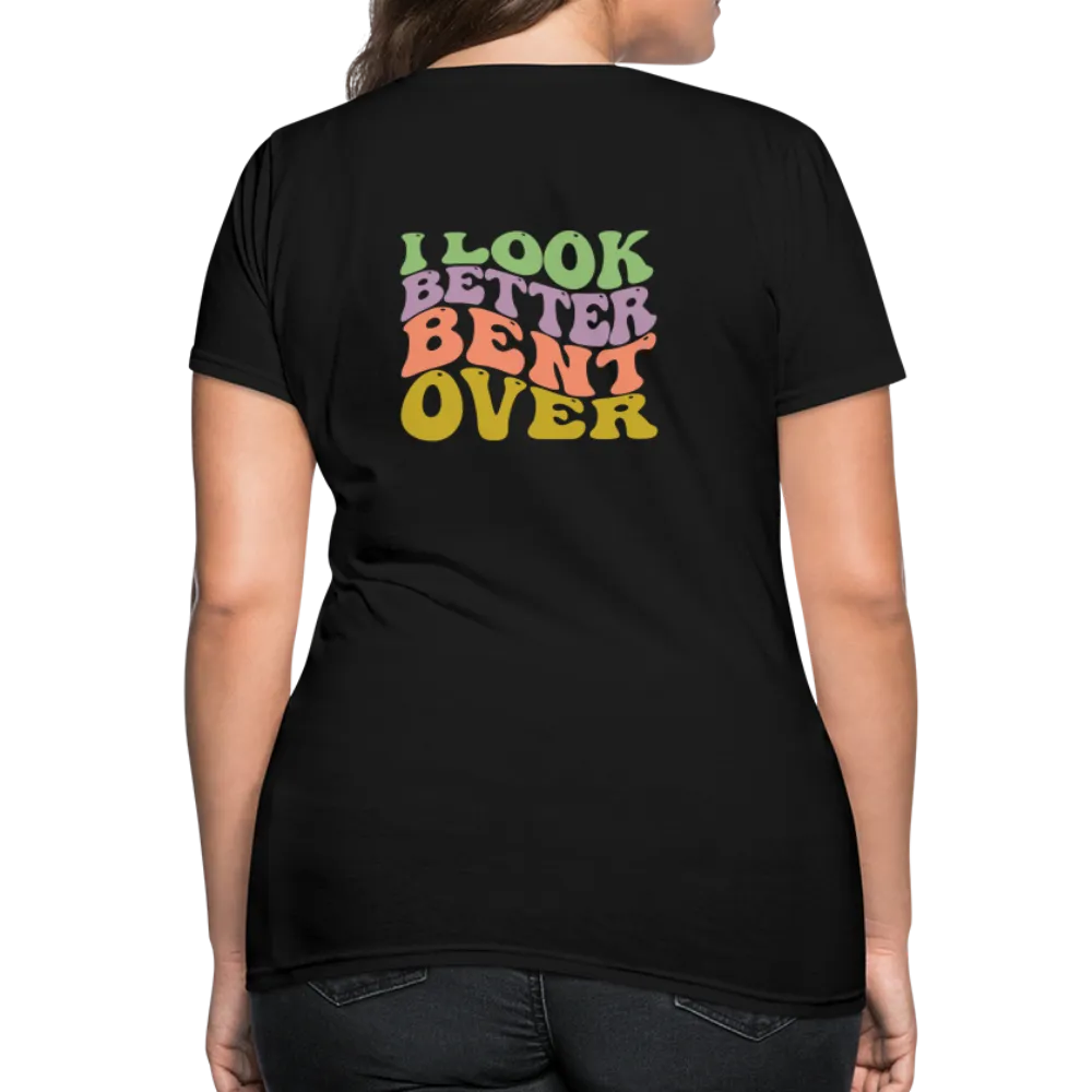 I Look Better Bent Over Women's Contoured T-Shirt