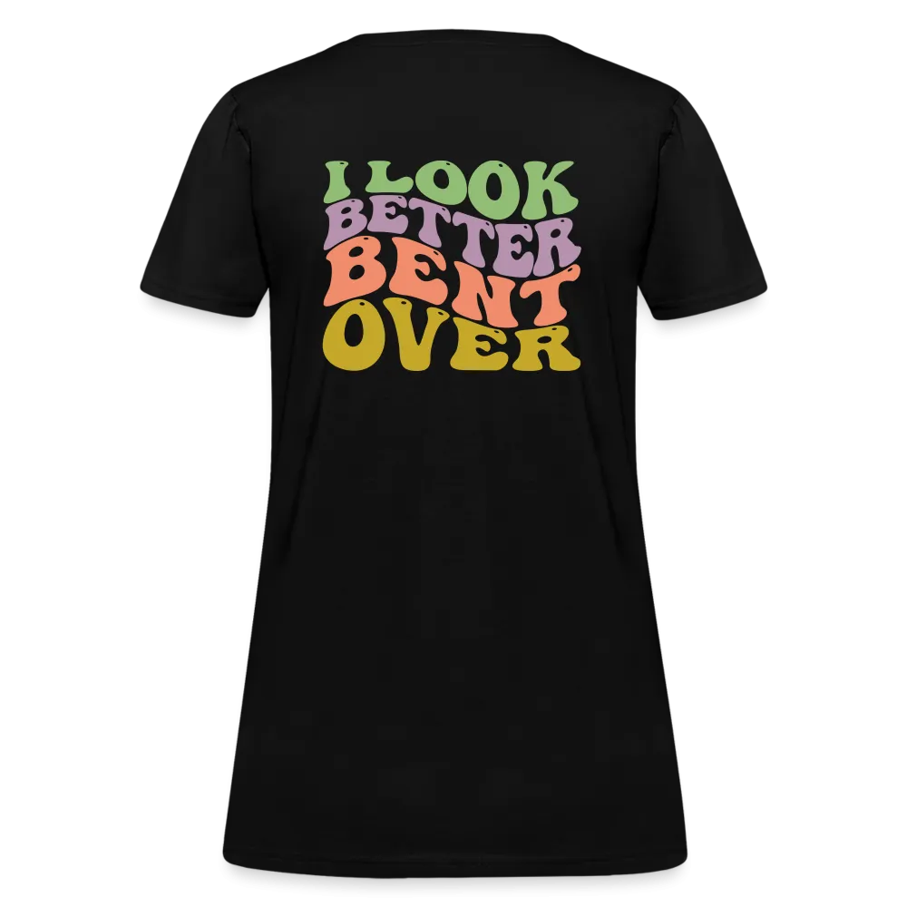 I Look Better Bent Over Women's Contoured T-Shirt