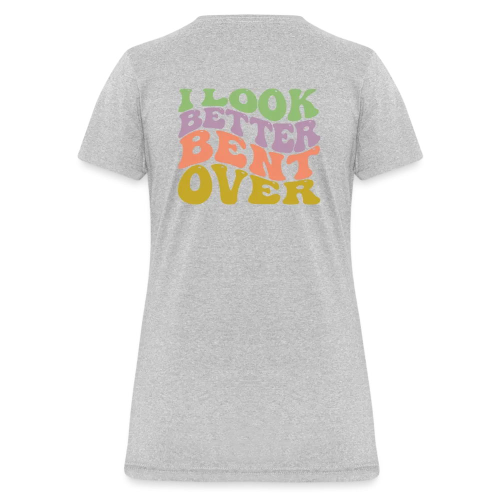 I Look Better Bent Over Women's Contoured T-Shirt