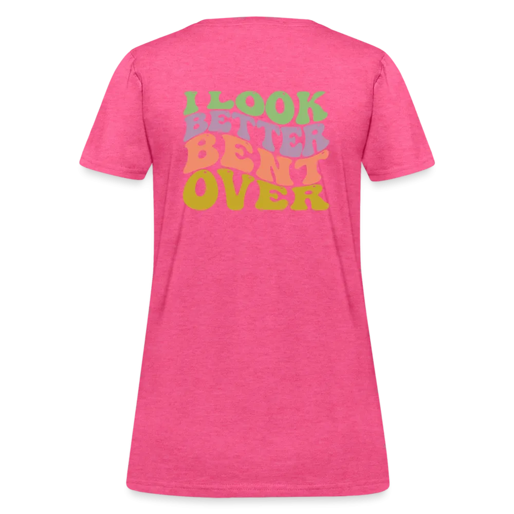 I Look Better Bent Over Women's Contoured T-Shirt