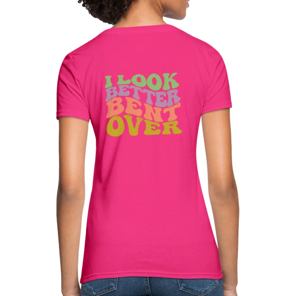 I Look Better Bent Over Women's Contoured T-Shirt