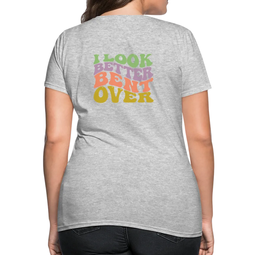 I Look Better Bent Over Women's Contoured T-Shirt