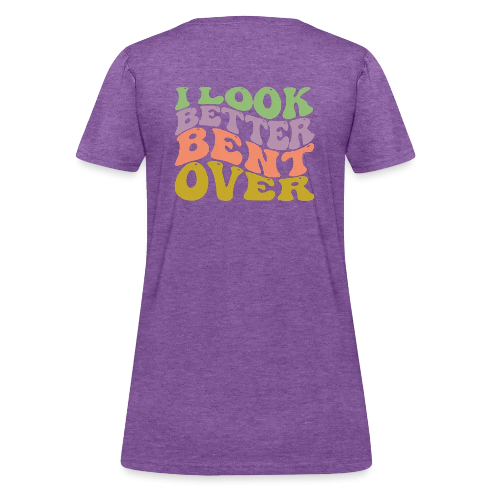 I Look Better Bent Over Women's Contoured T-Shirt