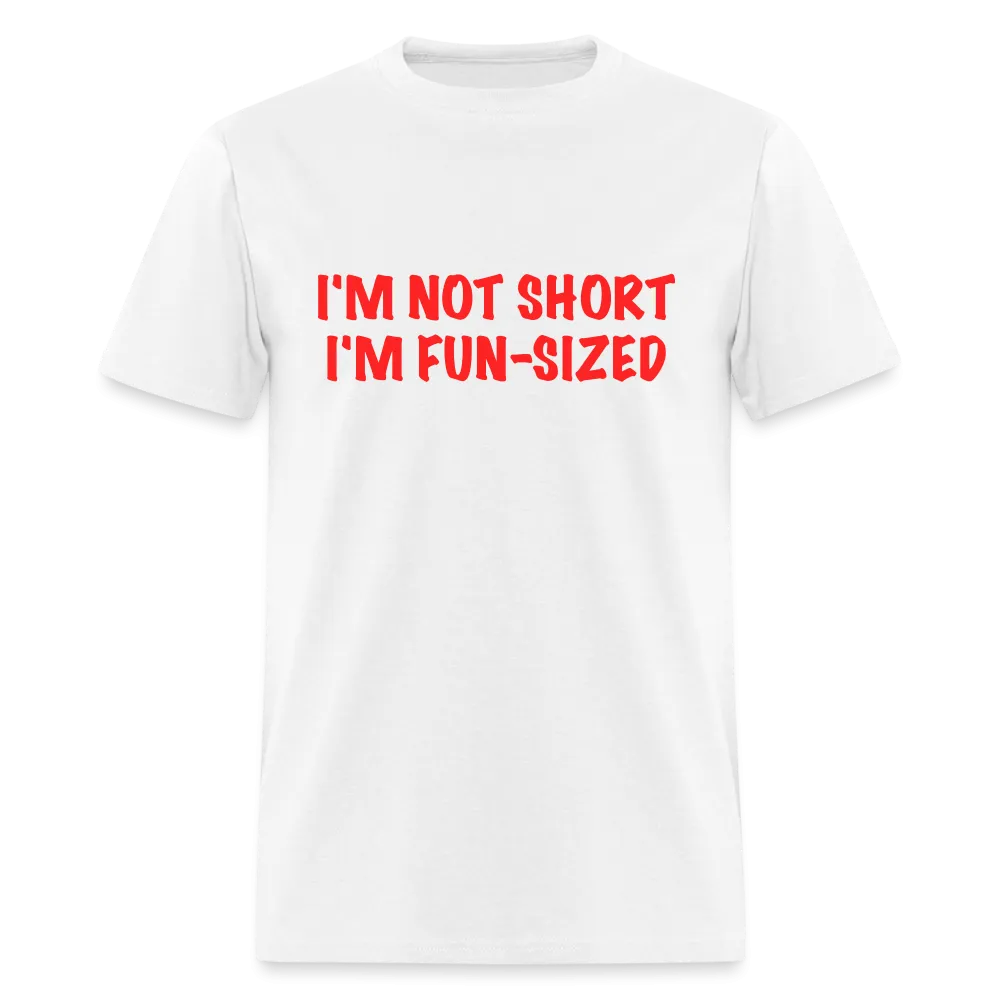 I'm Not Short I'm Fun Sized T-Shirt (Funny Graphic Tee)