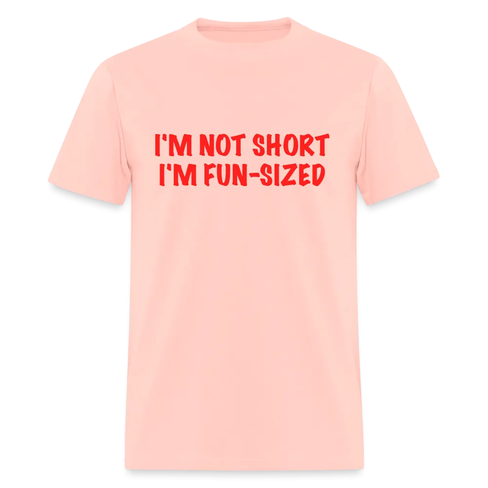 I'm Not Short I'm Fun Sized T-Shirt (Funny Graphic Tee)