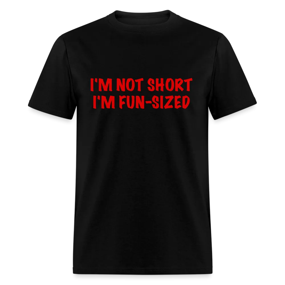 I'm Not Short I'm Fun Sized T-Shirt (Funny Graphic Tee)